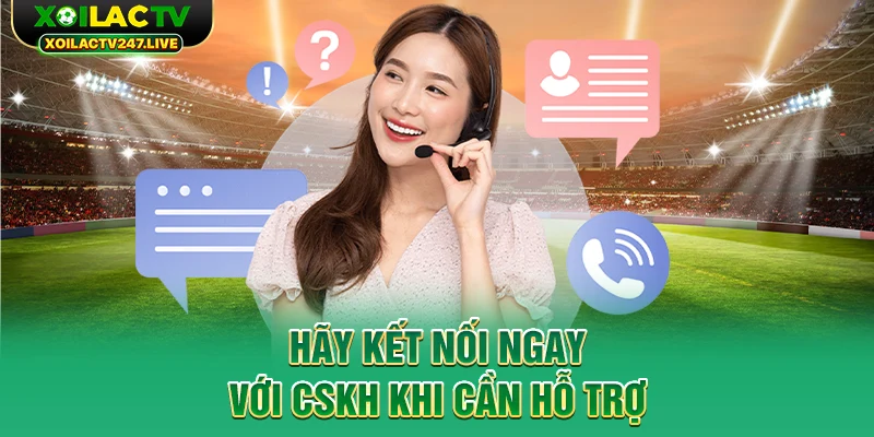 hay-ket-noi-ngay-voi-cskh-khi-can-ho-tro