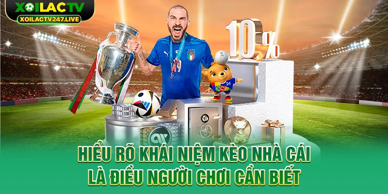 hieu-ro-khai-niem-keo-nha-cai-la-dieu-nguoi-choi-can-biet