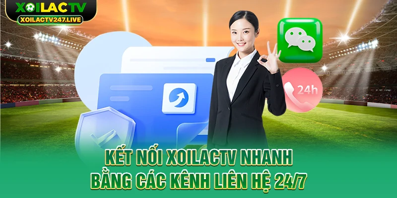 ket-noi-xoilactv-nhanh-bang-cac-kenh-lien-he-24-7