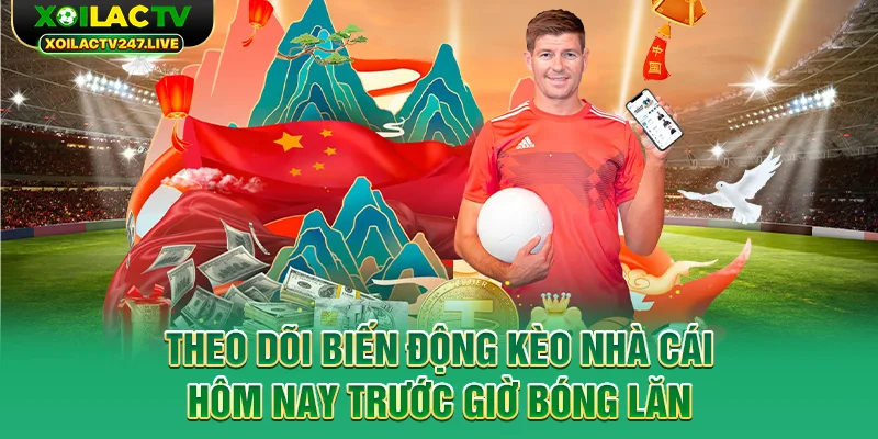 theo-doi-bien-dong-keo-nha-cai-hom-nay-truoc-gio-bong-lan