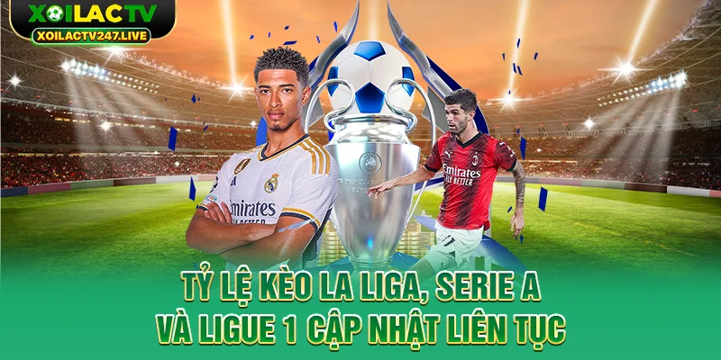 ty-le-keo-la-liga-serie-a-va-ligue-1-cap-nhat-lien-tuc