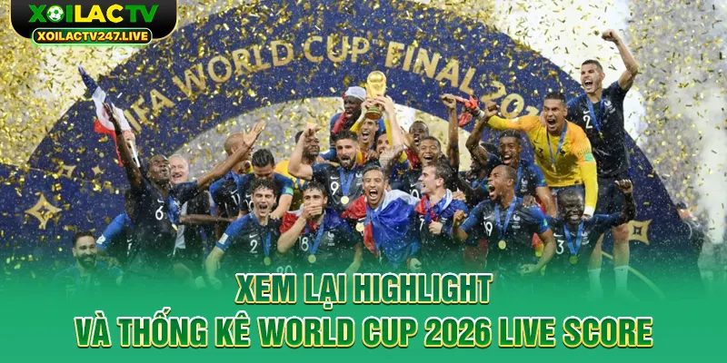 xem-lai-highlight-va-thong-ke-world-cup-2026-live-score