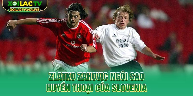 zlatko-zahovic-ngoi-sao-huyen-thoai-cua-slovenia